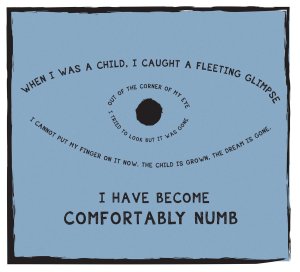 I have become...comfortably numb.